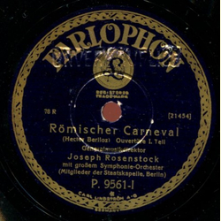 Generalmusikdirektor Joseph Rosenstock mit groem Symphonie-Orchester (Mitglieder der Staatskapelle Berlin) - Rmischer Carneval, I. Teil / II. Teil