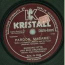 Kurt Mühlhardt, Bernard Etté Orchester - Ja, so ein Mädel / Pardon, Madame!