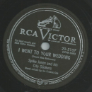 Spike Jones and his City Slickers - Ill never work there any more / I went to your wedding