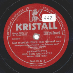 Bernard Ettè, Refrain: Kurt Hardt - Das muss ein Stück vom Himmel sein / Schön ist das Leben