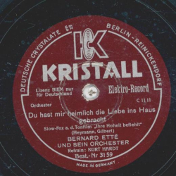 Bernard Etté, Refrain: Kurt Hardt - Du hast mir heimlich die Liebe ins Haus gebracht / Ich lieb nur eine