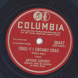 Arthur Godfrey - Could I? I certainly could / All right, Louie, drop the Gun