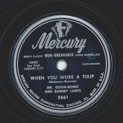 Mr. Goon-Bones and Barney Lantz - When you wore a Tulip / Smiles