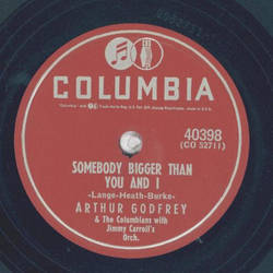 Arthur Godfrey - Old Pappy Time / Somebody Bigger thn you and I