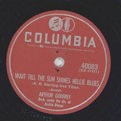 Arthur Godfrey - Wait till the sun shines Nellie Blues / Dont tell me the same things