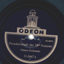 Odeon-Orchester - Parademarsch der 18er Husaren / Glück auf