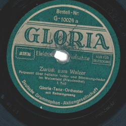 Gloria-Tanz-Orchester mit Gesang - Zurück zum Walzer, I. Teil / II. Teil