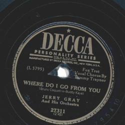 Jerry Gray And His Orchestra – Where Do I Go From You / The Spirit Is Willing