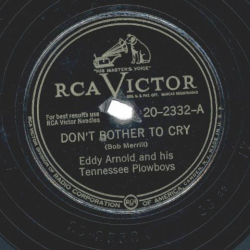 Eddy Arnold And His Tennessee Plowboys – Dont Bother To Cry / Ill Hold You In My Heart (Till I Can Hold You In My Arms)