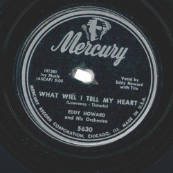 Eddy Howard And His Orchestra – What Will I Tell My Heart / The Strange Little Girl