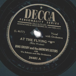 Bing Crosby And The Andrews Sisters With Vic Schoen And His Orchestra – At The Flying "W" / A Hundred And Sixty Acres