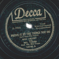 Bing Crosby With Mel Tormé And His Mel-Tones – Prove It By The Things You Do / Day By Day